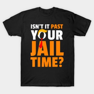 Isn't It Past Your Jail Time T-Shirt Trump 2024 T-Shirt